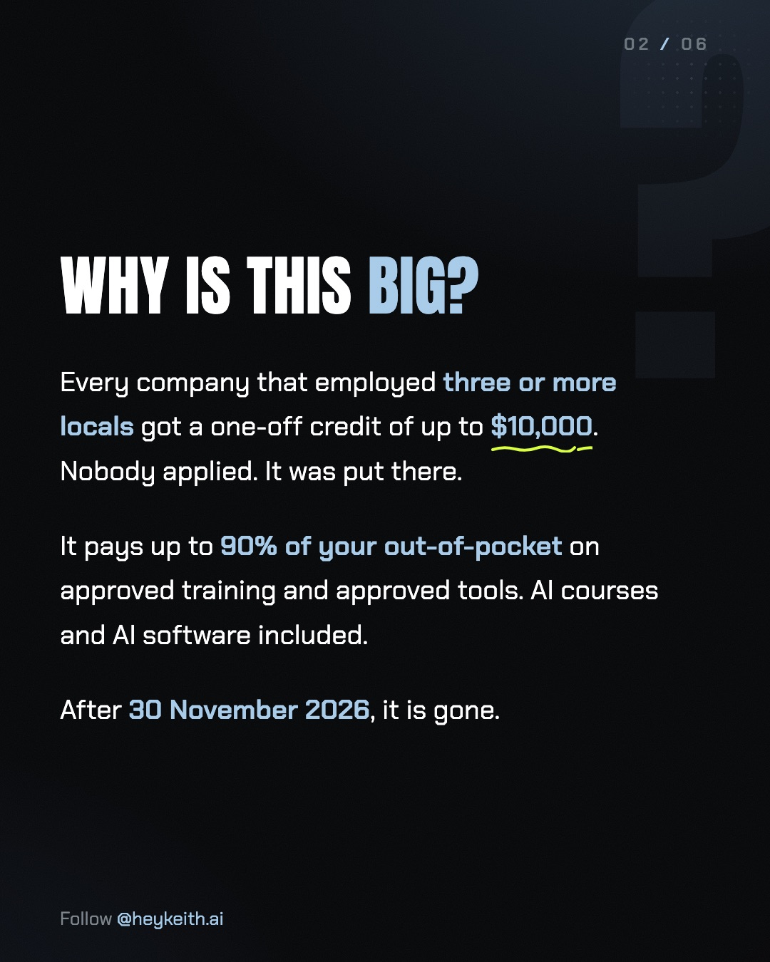 Slide 2: Why is this big? Every company that employed three or more locals got a one-off credit of up to $10,000, paying up to 90% of out-of-pocket costs, gone after 30 November 2026