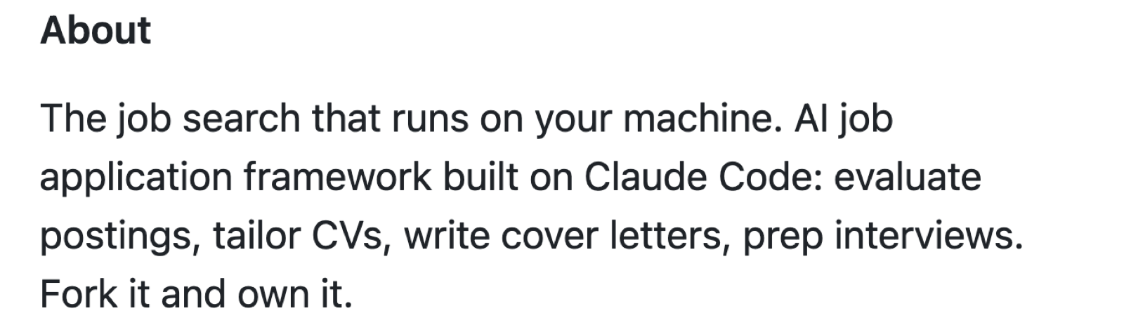 The repo's About text: The job search that runs on your machine. AI job application framework built on Claude Code: evaluate postings, tailor CVs, write cover letters, prep interviews. Fork it and own it.