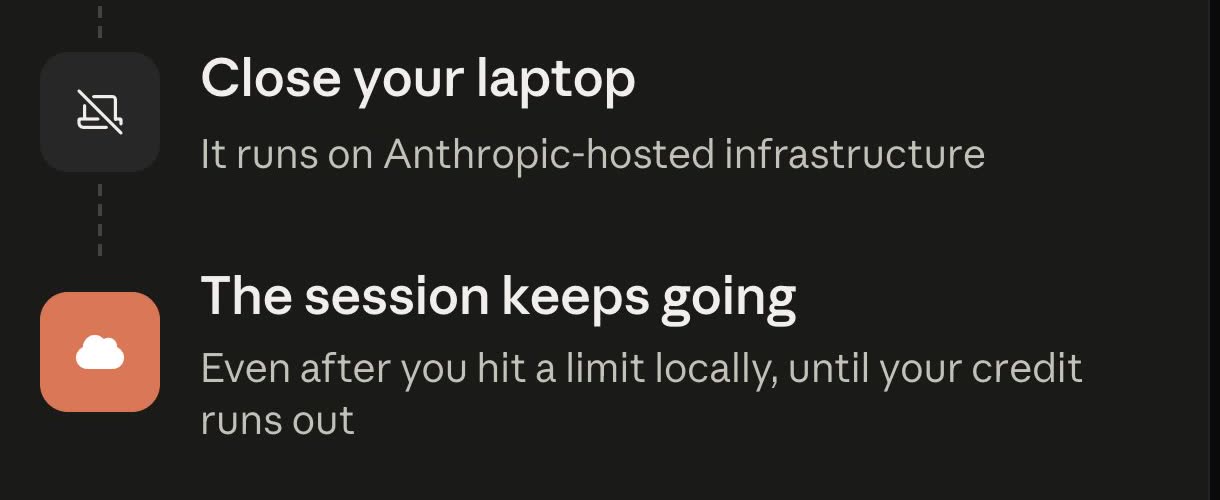 Anthropic's launch card steps: Close your laptop, it runs on Anthropic-hosted infrastructure; The session keeps going, even after you hit a limit locally, until your credit runs out